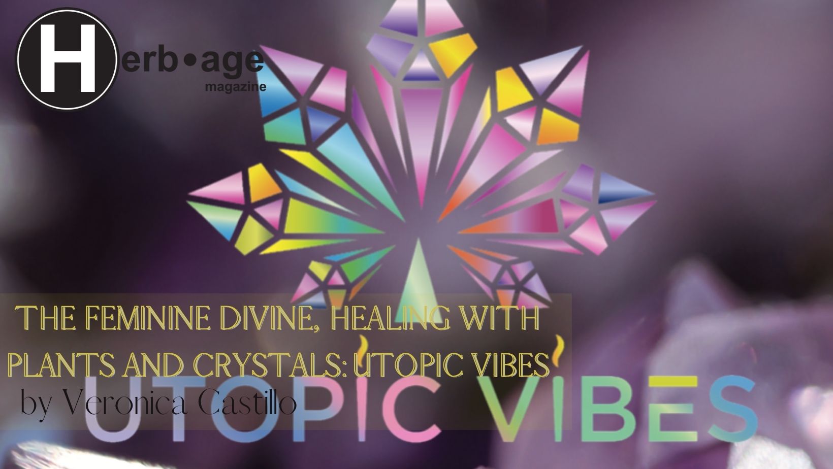 The Feminine Divine, Healing with Plants and Crystals: Utopic Vibes
